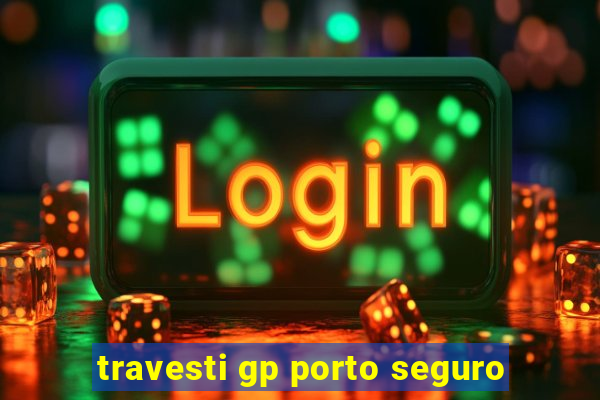 travesti gp porto seguro